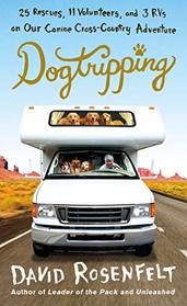 Dogtripping: 25 Rescues, 11 Volunteers, and 3 RVs on Our Canine Cross-Country Adventure