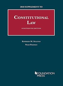 Constitutional Law, 19th: 2018 Supplement (University Casebook Series)
