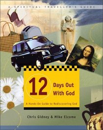12 Days Out with God : A Hands-On Guide to Rediscovering God (Spiritual Traveller's Guide, 1)