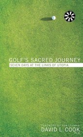 Golfs Sacred Journey: Seven Days at the Links of Utopia