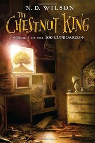 The Chestnut King (100 Cupboards, Bk 3)