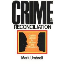 Crime and Reconciliation: Creative Options for Victims and Offenders