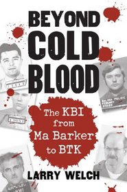 Beyond Cold Blood: The KBI from Ma Barker to BTK