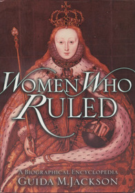 Women Who Ruled: A Biographical Encyclopedia