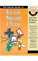 The Online Guide to Healthcare Management and Medicine: The Best Online Sites, Resources and Services On: Healthcare Management, Pharmacology, Specialty ... organizatio (Best of the Net Series)