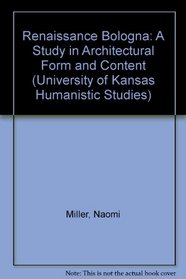 Renaissance Bologna: A Study in Architectural Form and Content (University of Kansas Humanistic Studies)