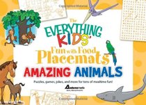 The Everything Kids' Fun with Food Placemats - Amazing Animals: Puzzles, games, jokes and more for tons of mealtime fun!