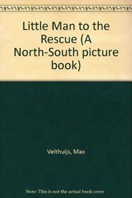Little Man to the Rescue (A North-South picture book)