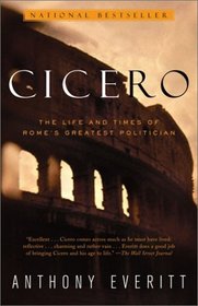 Cicero : The Life and Times of Rome's Greatest Politician