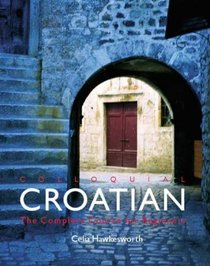 Colloquial Croatian: The Complete Guide For Beginners (Colloquial Series)