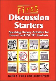 First Discussion Starters : Speaking Fluency Activities for Lower-Level ESL/EFL Students