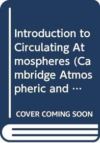 Introduction to Circulating Atmospheres (Cambridge Atmospheric and Space Science Series)