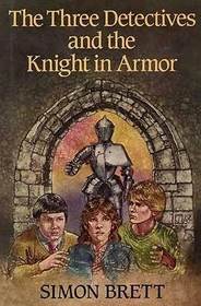 The Three Detectives and the Knight in Armor (Three Detectives, Bk 2)