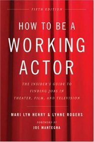 How to be a Working Actor, 5th Edition: The Insider's Guide to Finding Jobs in Theater, Film, & Television (How to Be a Working Actor: The Insider's Guide to Finding Jobs)