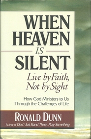 When Heaven Is Silent: Live by Faith, Not by Sight