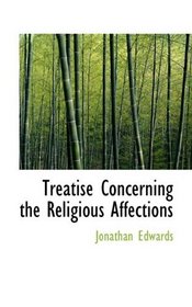 Treatise Concerning the Religious Affections