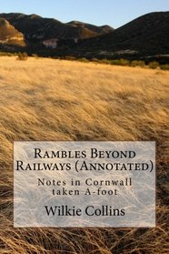 Rambles Beyond Railways (Annotated): Notes in Cornwall taken A-foot
