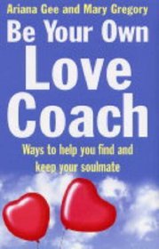 Be Your Own Love Coach: Ways to Help You Find and Keep Your Soulmate