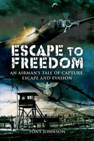 ESCAPE TO FREEDOM (Pen & Sword Military Books)