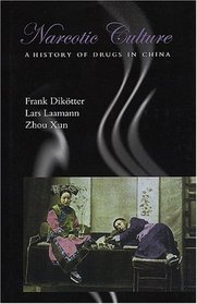 Narcotic Culture : A History of Drugs in China