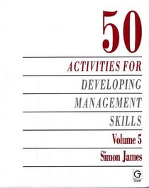 Fifty Activities for Developing Management Skills (Fifty Activities for Developing Management Skills, 5)