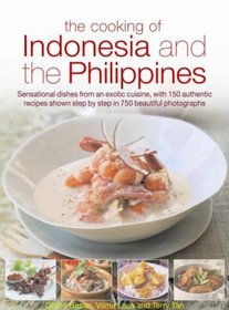 The Cooking of Indonesia & The Philippines: Sensational dishes from an exotic cuisine, with 150 authentic recipes shown step-by-step in 750 beautiful photographs