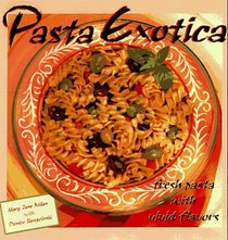 Pasta Exotica: Fresh Pastas With Vivid Flavors