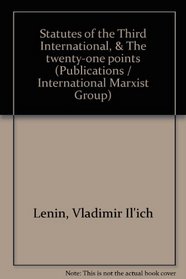 Statutes of the Third International, & The twenty-one points (Publications / International Marxist Group)