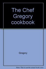 The Chef Gregory cookbook