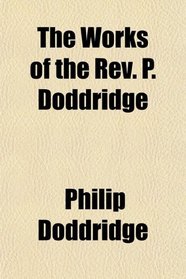 The Works of the Rev. P. Doddridge