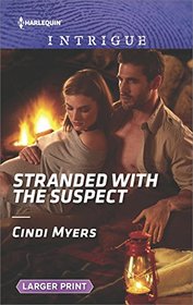 Stranded with the Suspect (Ranger Brigade: Family Secrets, Bk 6) (Harlequin Intrigue, No 1771) (Larger Print)