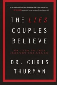 The Lies Couples Believe: How Living the Truth Transforms Your Marriage