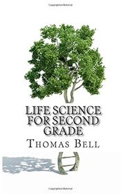 Life Science for Second Grade: (Second Grade Science Lesson, Activities, Discussion Questions and Quizzes)