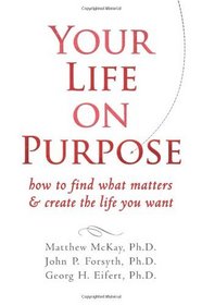 Your Life on Purpose: How to Find What Matters and Create the Life You Want
