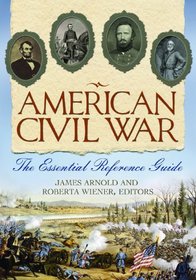 American Civil War: The Essential Reference Guide
