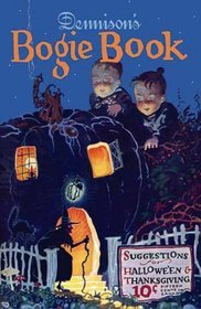 Dennison's Bogie Book -- A 1925 Guide for Vintage Decorating and Entertaining at Halloween and Thanksgiving (13th Edition)