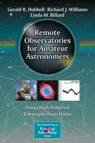 Remote Observatories for Amateur Astronomers: Using High-Powered Telescopes from Home (The Patrick Moore Practical Astronomy Series)