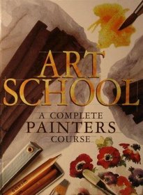 Art School: A Complete Painters Course