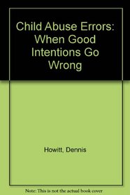 Child Abuse Errors: When Good Intentions Go Wrong