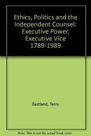 Ethics, Politics, and the Independent Counsel