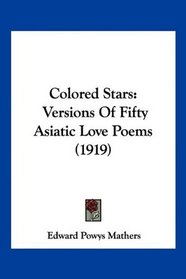 Colored Stars: Versions Of Fifty Asiatic Love Poems (1919)