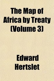 The Map of Africa by Treaty (Volume 3)