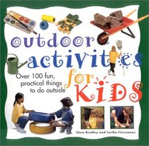 Outdoor Activities for Kids: Over 100 Fun Things to Do Outside