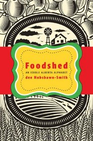 Foodshed: An Edible Alberta Alphabet