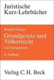 Grundgesetz und Vlkerrecht. Die Bezge des Staatsrechts zum Vlkerrecht und Europarecht.