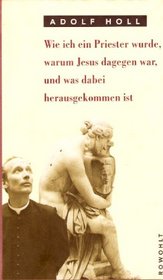 Wie ich ein Priester wurde, warum Jesus dagegen war, und was dabei herausgekommen ist (German Edition)
