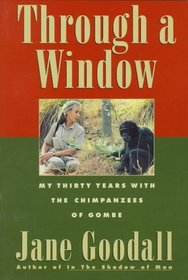 Through a Window: My Thirty Years With the Chimpanzees of Gombe