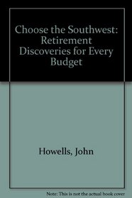 Choose the Southwest: Retirement Discoveries for Every Budget (Choose the Southwest for Retirement: Retirement Discoveries for Every Budget)