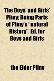 The Boys' and Girls' Pliny; Being Parts of Pliny's 
