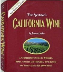 Wine Spectator's California Wine: A Comprehensive Guide to the Wineries, Wines, Vintages and Vineyards of America's Premier Winegrowing State